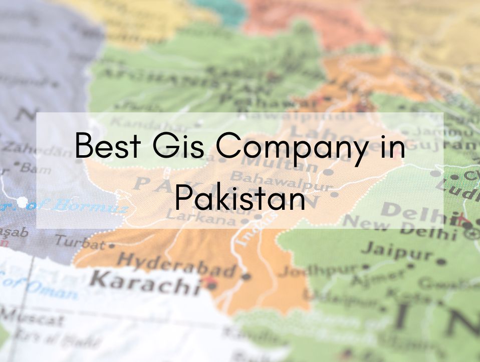 Best GIS Company in Pakistan