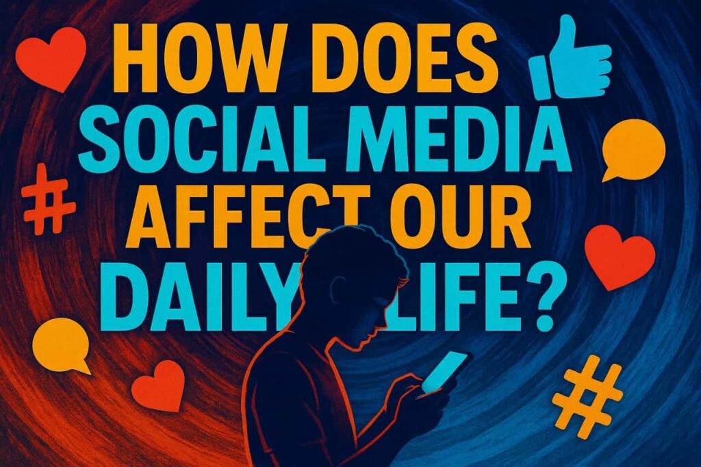 How does social media affect our daily life