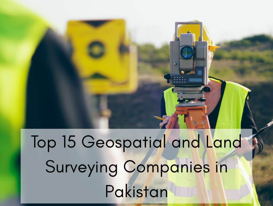 Top 15 Geospatial and Land Surveying Companies in Pakistan