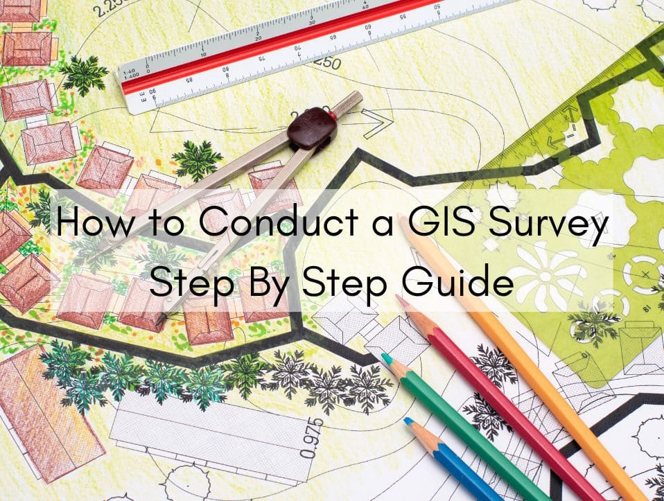 How to Conduct a GIS Survey Step By Step Guide