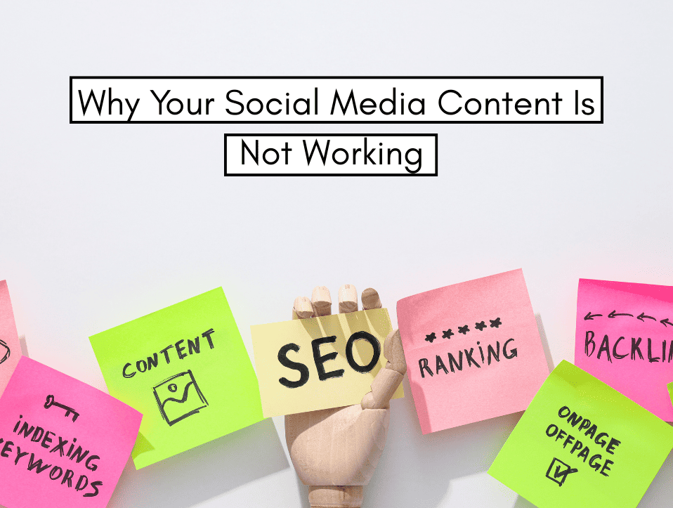 Why Your Social Media Content Is Not Working