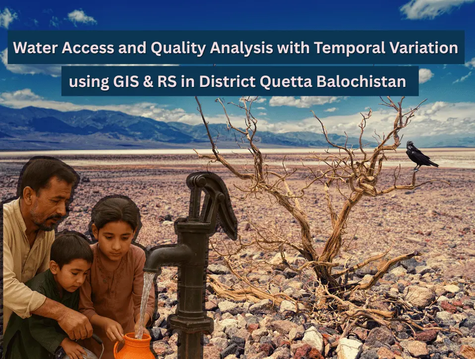 Water Access and Quality Analysis with Temporal Variation using Geographic Information System (GIS) in District Quetta Balochistan