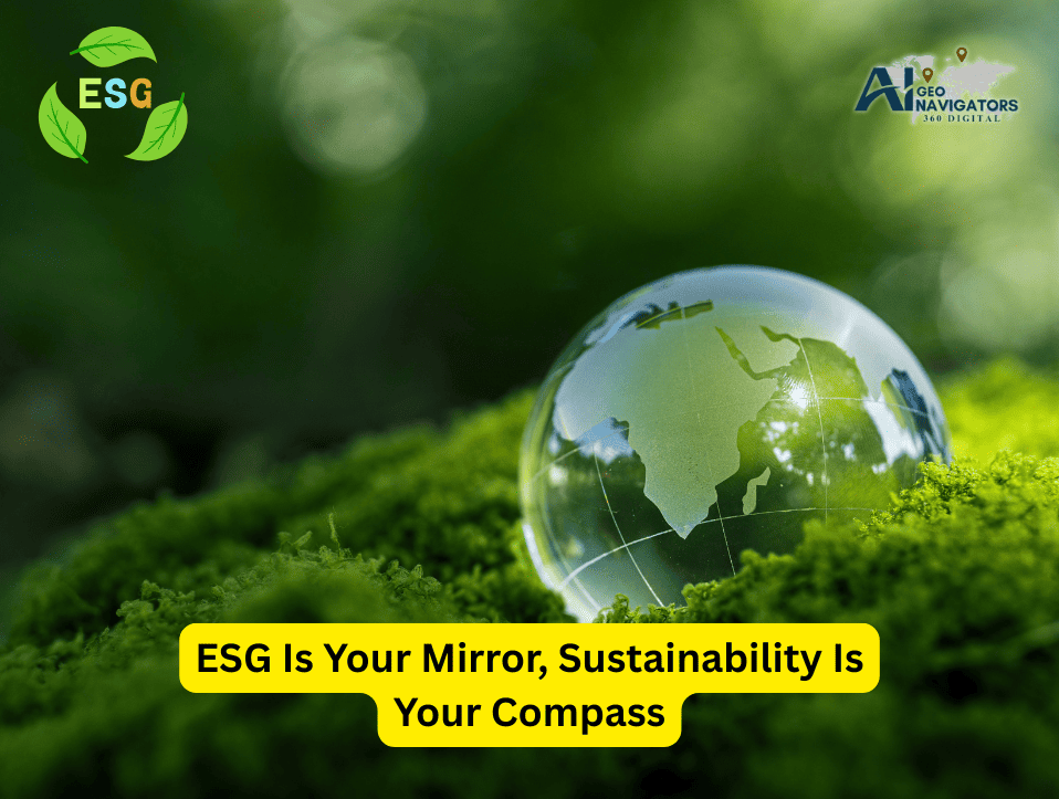 ESG Is Your Mirror, Sustainability Is Your Compass