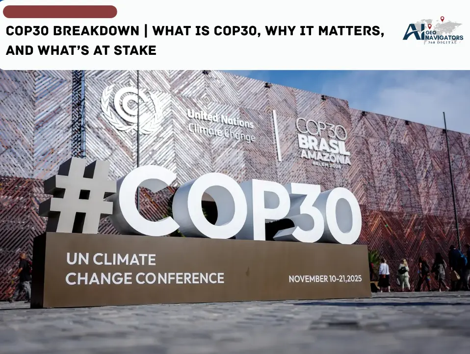 COP30 Breakdown What Is Cop30, Why It Matters, and What’s at Stake