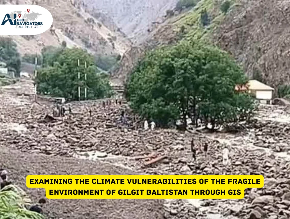 Examining the Climate Vulnerabilities of the Fragile Environment of Gilgit Baltistan through GIS